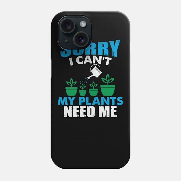 Sorry I Can't My Plants Need Me Funny Plant Gift Phone Case by TheLostLatticework