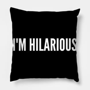 I'm Hilarious. Funny Sarcastic Saying Pillow