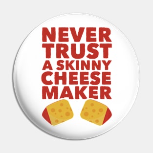 Never Trust A Skinny Cheese Maker Pin
