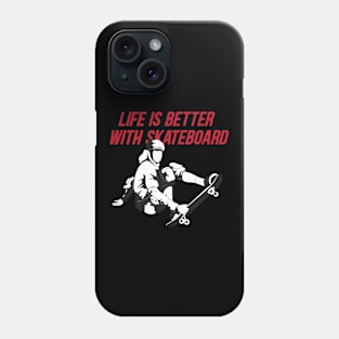 Life is better with skateboard Phone Case