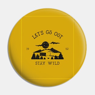 Let's Go Out Stay Wild Pin