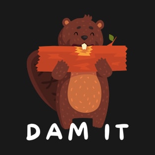 Dam It Funny Humorous Beaver T-Shirt