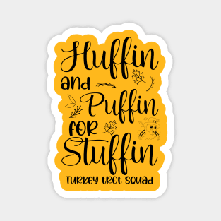 Run Turkey Run Huffin And Puffin For Stuffin Turkey Trot Squad Thanksgiving Magnet