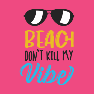 Beach Don't Kill My Vibe T-Shirt