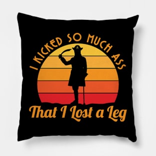 I Kicked So Much Ass That I Lost A Leg - Funny Leg Amputee Pillow