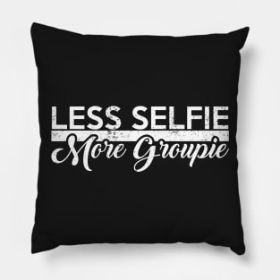 Less selfie more groupie Pillow