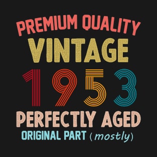 Premium Quality, Vintage 1953 Aged To Perfecttion, Original Part Mostly T-Shirt