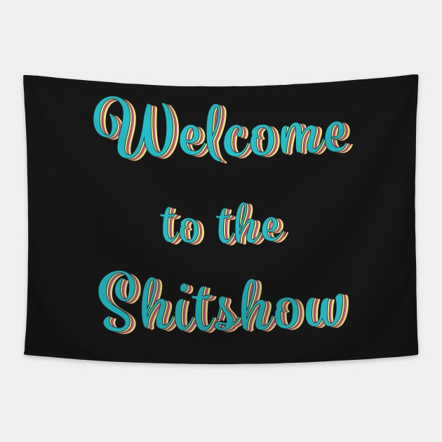 Welcome to the Sh*t show Tapestry by LFariaDesign