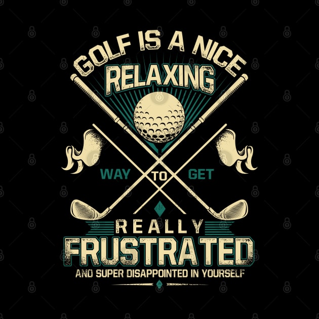 Golf is A Nice Relaxing Way to Get Really Frustrated and Super Disappointed Yourself by golf365