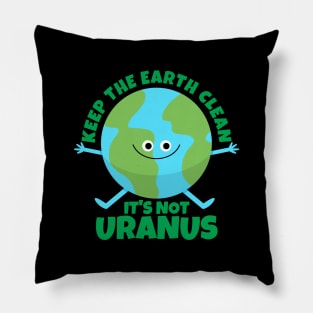 Keep The Earth Clean It's Not Uranus Funny Earth Pillow