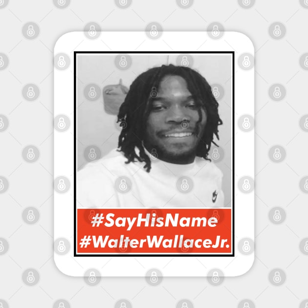 Say His Name Walter Wallace Jr. Magnet by VanTees