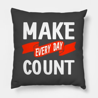 Make Every Day Count Pillow