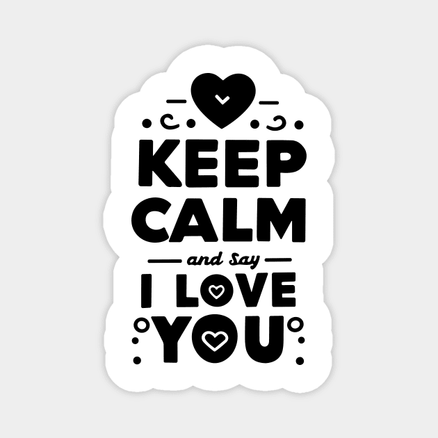 Keep Calm and Say I Love You Magnet by Frank Ring