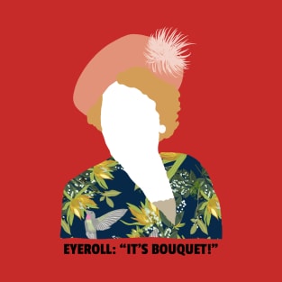 Eyeroll - It's Bouquet! T-Shirt