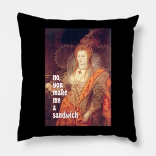 Queen Elizabeth I Saith: No, YOU Make Me a Sandwich! Pillow