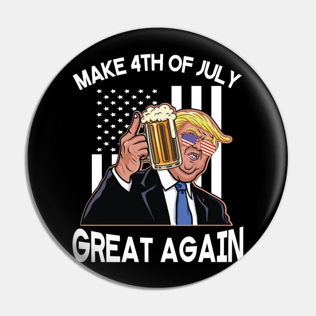 Donald Trump Drinking Beer Happy Independence Day Make 4th Of July Great Again Americans USA Flag Pin by Cowan79