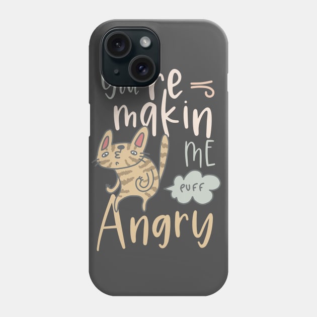 You are making me angry funny cat Phone Case by SpaceWiz95