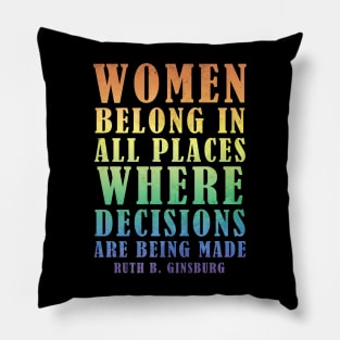 Women Belong In All Places Where Decisions Are Being Made - Ruth Bader Ginsburg Quote Pillow