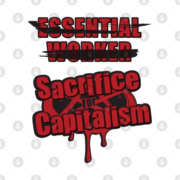 SAVE WORKERS, SACRIFICE CAPITALISM - essential by MortalMerch