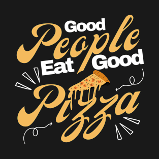 Good People Eat Good Pizza T-Shirt