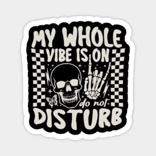 my whole vibe is on do not disturb Magnet