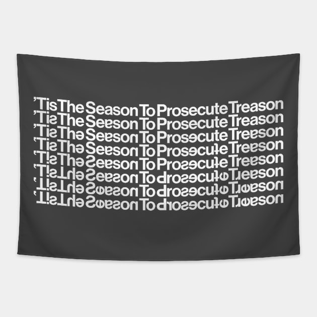 Tis the Season to Prosecute Treason - WHITE TEXT Tapestry by GaslitNation