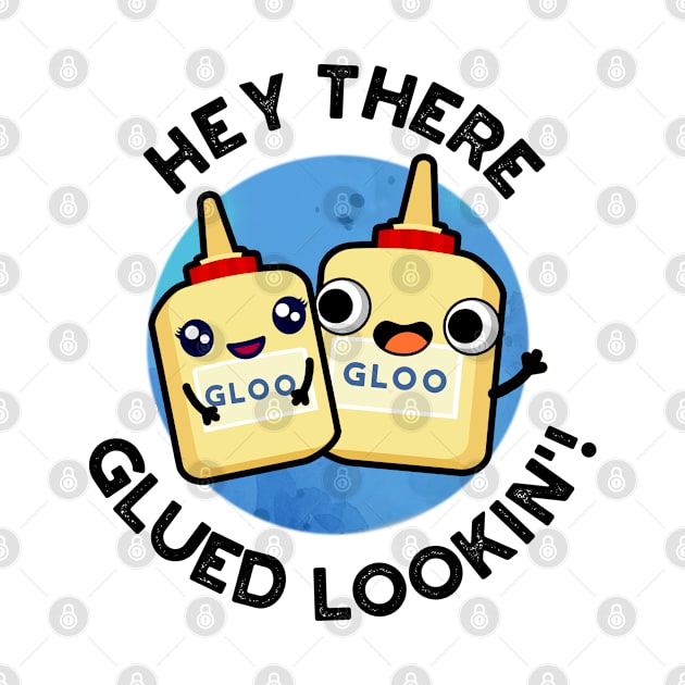 Hey There Glued Lookin Funny Glue Pun by punnybone