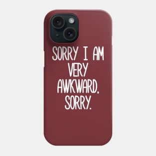 Sorry I Am Very Awkward Sorry Phone Case