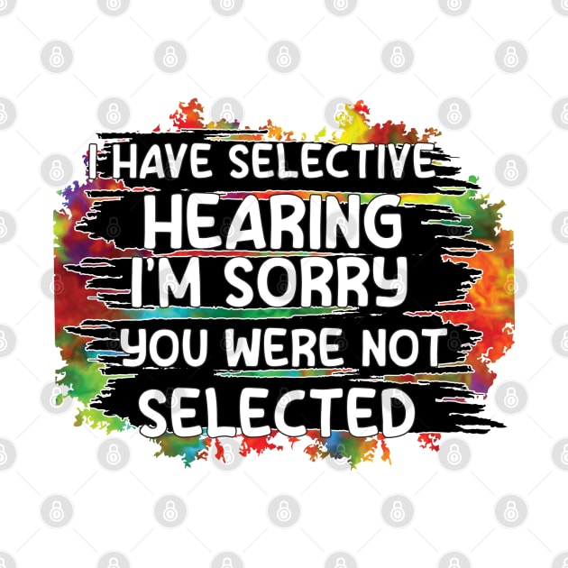 i have selective hearing you were not selected by store anibar