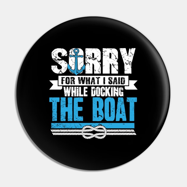 Sorry For What I Said While Docking The Boat Pin by captainmood