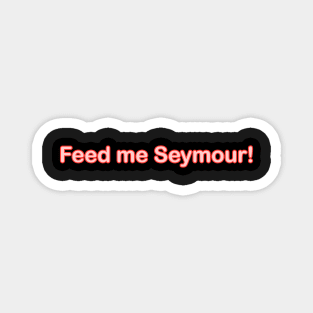 FEED ME SEYMOUR BABY TODDLER KID SHIRTS Magnet