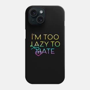 I'm too lazy to hate Phone Case