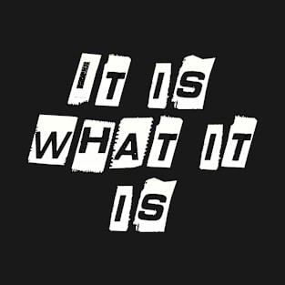 It is what it is T-Shirt