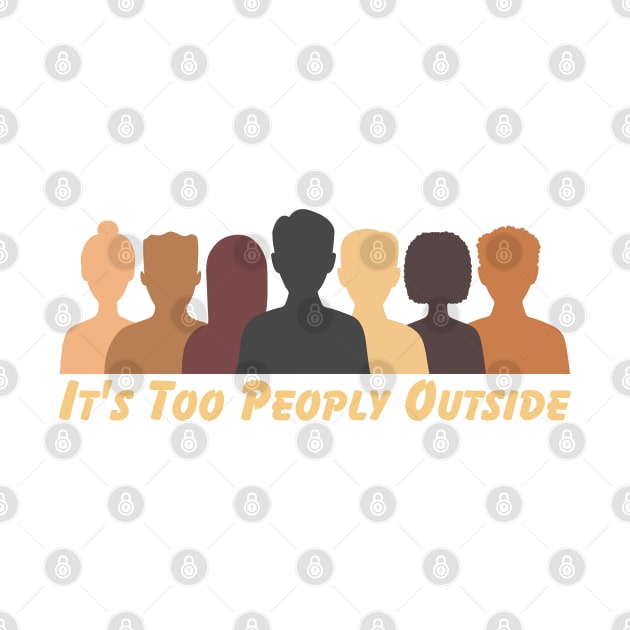 It's Too Peoply Outside by HobbyAndArt