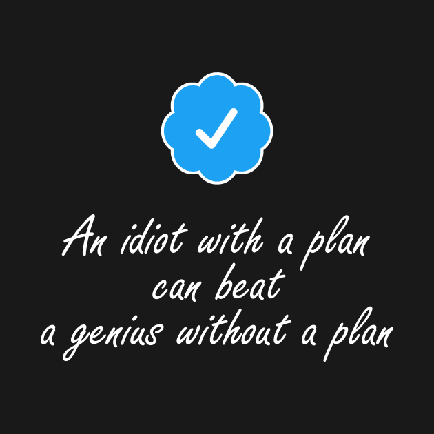 An idiot with a plan can beat a genius by BERMA Art