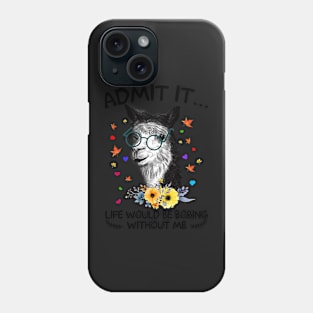 Admit It Life Would Be Boring Without Me Llama Phone Case