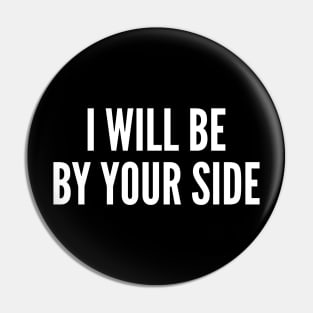 I Will Be By Your Side Pin