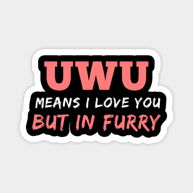 Uwu Owo Love You Furry Furries Anime Weeb Uwu Magnet Teepublic Au