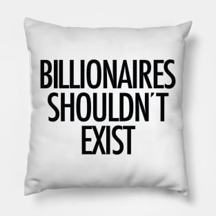 Billionaires shouldn't exist (black text) Pillow