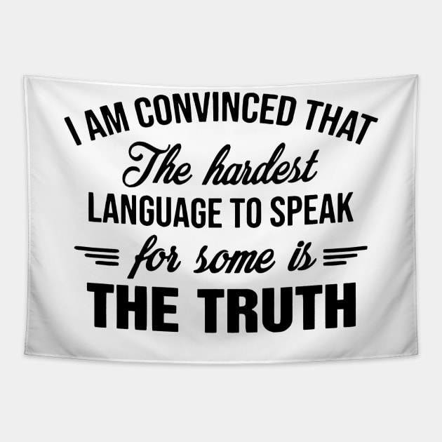 I am convinced that The Hardest Language To Speak For Some Is The Truth Tapestry by binnacleenta