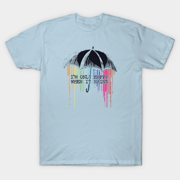 Only Happy When It Rains - Garbage - T-Shirt