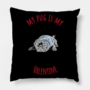 My Pug Is My Valentine Pillow