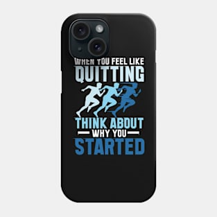 When You Feel Like Quitting Think About Why You Started Phone Case