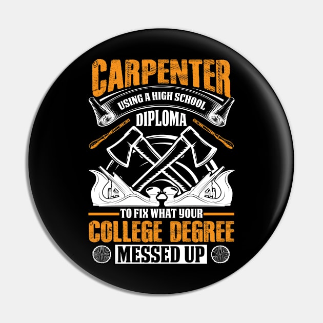 Carpenter Using A High School Diploma to Fix What Your College Degree Messed Up Pin by ProArts