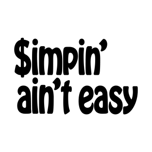 Simpin' Ain't Easy T-Shirt