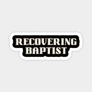 Recovering Baptist Magnet