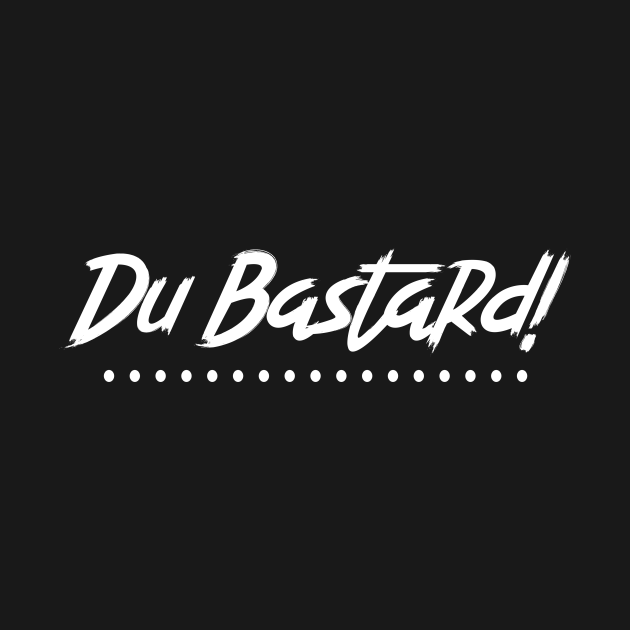 Du Bastard German Swear and Cuss Words German Bad Words Du Bastard T