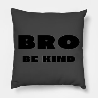 Bro be kind Pillow