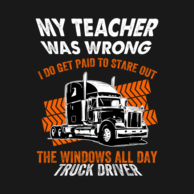 My Teacher Was Wrong Truck Driver by JohnstonParrishE8NYy