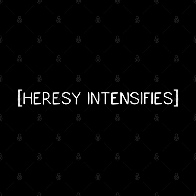 Heresy Intensifies by pixeptional